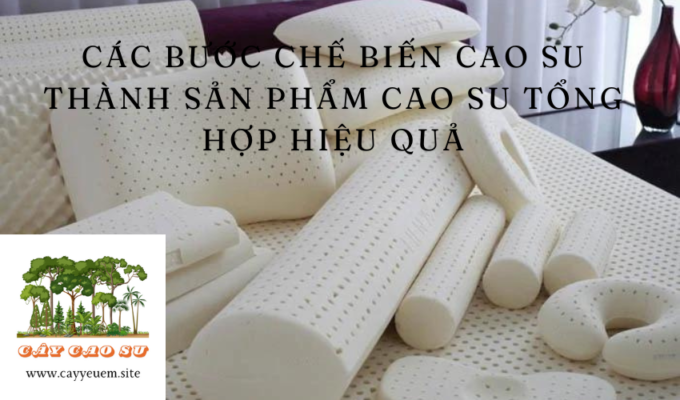 Các bước chế biến cao su thành sản phẩm cao su tổng hợp hiệu quả